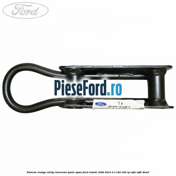 Element stanga carlig remorcare punte spate Ford Transit 2006-2014 3.2 TDCi 200 cp SAFA, SAFB diesel