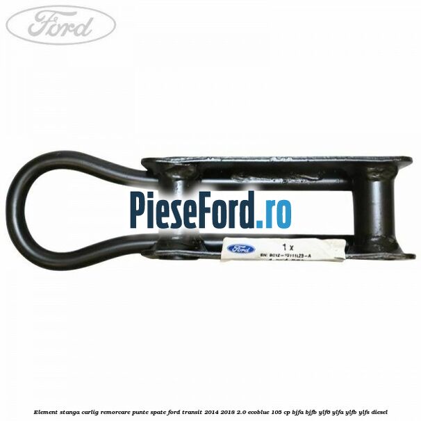 Element stanga carlig remorcare punte spate Ford Transit 2014-2018 2.0 EcoBlue 105 cp BJFA, BJFB, YLF6, YLFA, YLFB, YLFS diesel