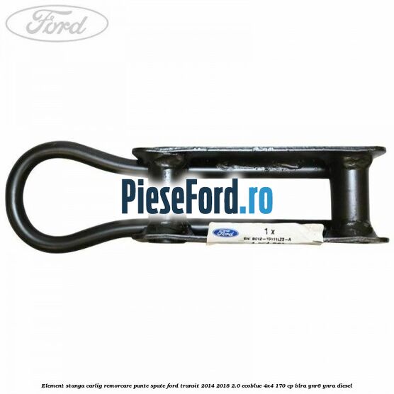 Element stanga carlig remorcare punte spate Ford Transit 2014-2018 2.0 EcoBlue 4x4 170 cp Element stanga carlig remorcare punte spate Ford Transit 2014-2018 2.0 EcoBlue 4x4 170 cp BLRA, YNR6, YNRA diesel