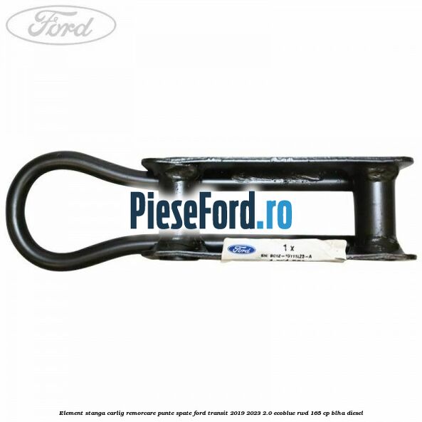 Element stanga carlig remorcare punte spate Ford Transit 2019-2023 2.0 EcoBlue RWD 165 cp BLHA diesel