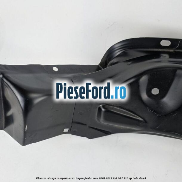 Element stanga compartiment hayon Ford C-Max 2007-2011 2.0 TDCi 110 cp IXDA diesel