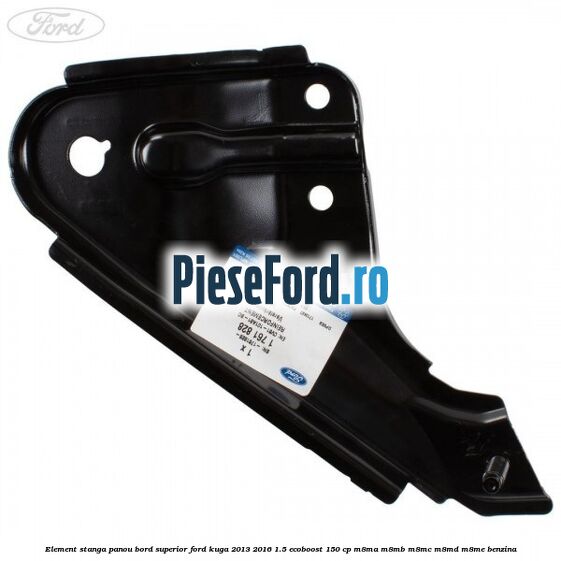 Element stanga panou bord superior Ford Kuga 2013-2016 1.5 EcoBoost 150 cp M8MA, M8MB, M8MC, M8MD, M8ME benzina