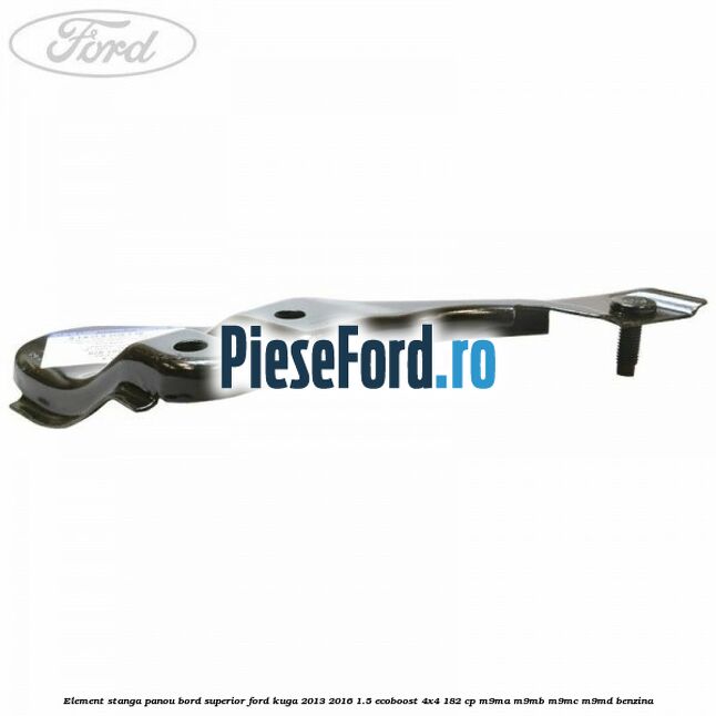 Element stanga panou bord superior Ford Kuga 2013-2016 1.5 EcoBoost 4x4 182 cp M9MA, M9MB, M9MC, M9MD benzina