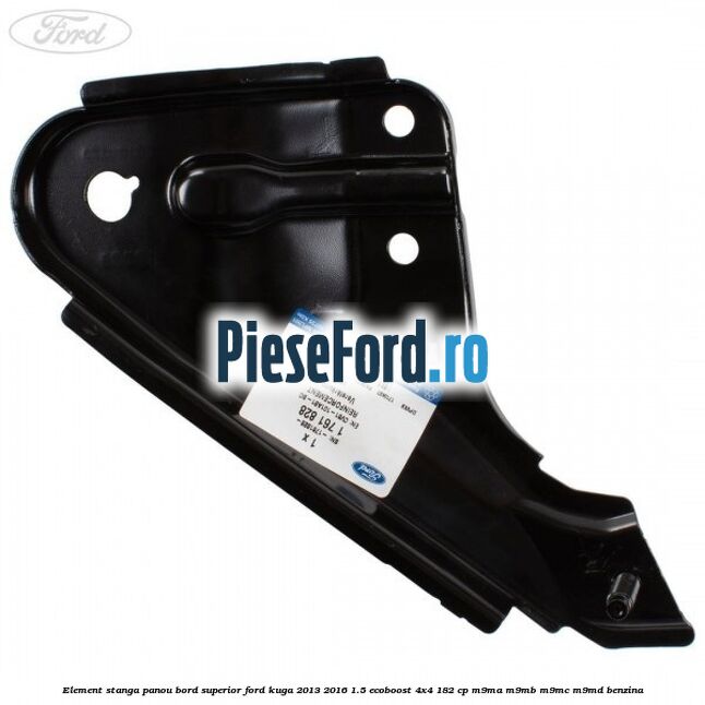 Element stanga panou bord superior Ford Kuga 2013-2016 1.5 EcoBoost 4x4 182 cp M9MA, M9MB, M9MC, M9MD benzina