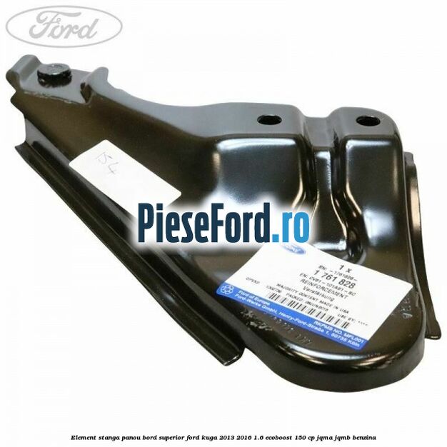 Element stanga panou bord superior Ford Kuga 2013-2016 1.6 EcoBoost 150 cp Element stanga panou bord superior Ford Kuga 2013-2016 1.6 EcoBoost 150 cp JQMA, JQMB benzina