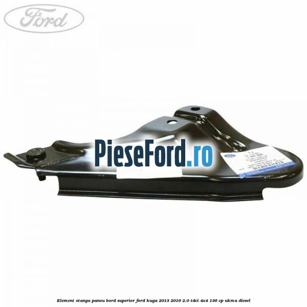 Element stanga panou bord superior Ford Kuga 2013-2016 2.0 TDCi 4x4 136 cp Element stanga panou bord superior Ford Kuga 2013-2016 2.0 TDCi 4x4 136 cp UKMA diesel