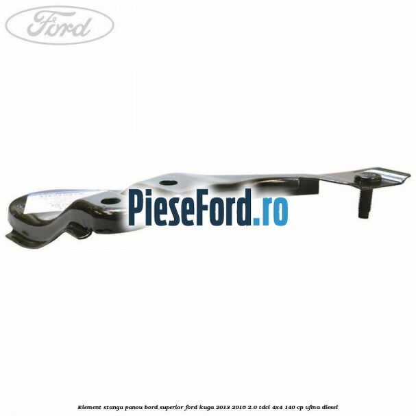 Element stanga panou bord superior Ford Kuga 2013-2016 2.0 TDCi 4x4 140 cp UFMA diesel