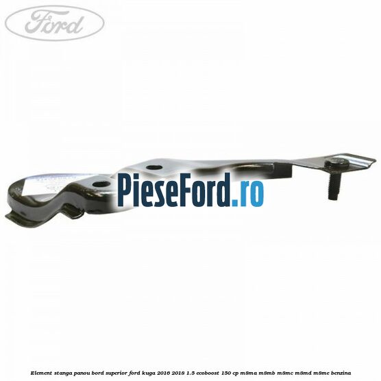 Element stanga panou bord superior Ford Kuga 2016-2018 1.5 EcoBoost 150 cp M8MA, M8MB, M8MC, M8MD, M8ME benzina