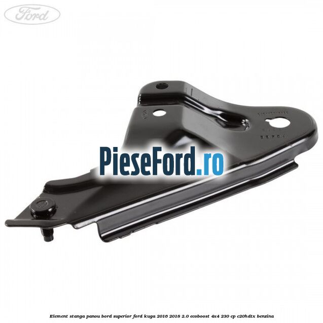 Element stanga panou bord superior Ford Kuga 2016-2018 2.0 EcoBoost 4x4 230 cp C20HDTX benzina