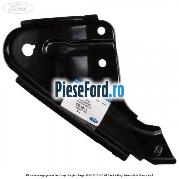Element stanga panou bord superior Ford Kuga 2016-2018 2.0 TDCi 4x4 180 cp T8MA, T8MB, T8MC diesel