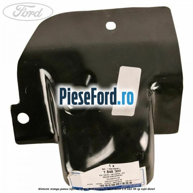 Element stanga panou inferior spate Ford EcoSport 2013-2018 1.5 TDCi 95 cp XVJD diesel