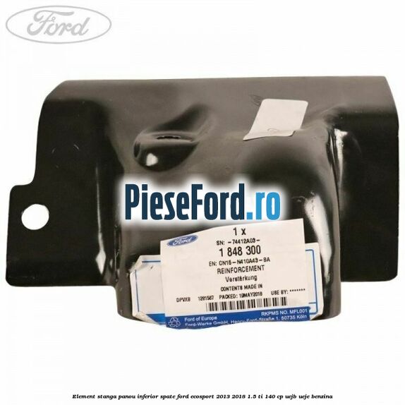 Element stanga panou inferior spate Ford EcoSport 2013-2018 1.5 Ti 140 cp UEJB, UEJE benzina