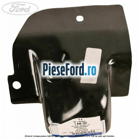 Element stanga panou inferior spate Ford EcoSport 2013-2018 1.5 Ti 140 cp UEJB, UEJE benzina