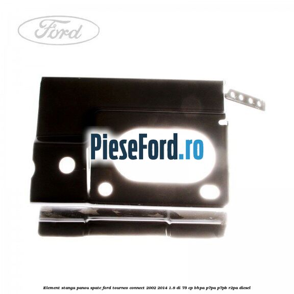 Element stanga panou spate Ford Tourneo Connect 2002-2014 1.8 Di 75 cp BHPA, P7PA, P7PB, R2PA diesel