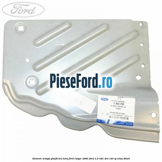 Element stanga platforma bena Ford Ranger 2006-2012 2.5 TDCi 4x4 143 cp WLAA diesel