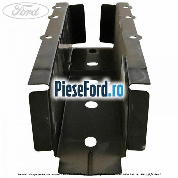 Element stanga podea usa culisanta interior serie lunga sau medie Ford Transit 2000-2006 2.4 TDE 115 cp FXFA diesel