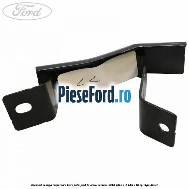 Element stanga ranforsare bara fata Ford Tourneo Connect 2013-2018 1.6 TDCi 115 cp Element stanga ranforsare bara fata Ford Tourneo Connect 2013-2018 1.6 TDCi 115 cp T1GA diesel