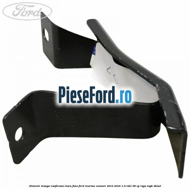 Element stanga ranforsare bara fata Ford Tourneo Connect 2013-2018 1.6 TDCi 95 cp Element stanga ranforsare bara fata Ford Tourneo Connect 2013-2018 1.6 TDCi 95 cp TZGA, TZGB diesel