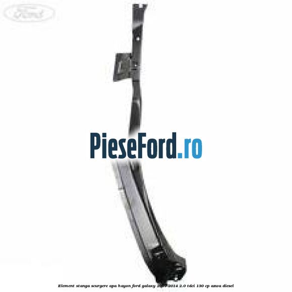Element stanga scurgere apa hayon Ford Galaxy 2007-2014 2.0 TDCi 130 cp AZWA diesel