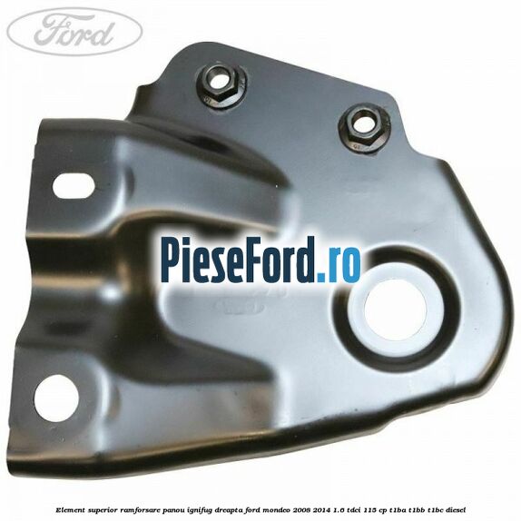Element superior ramforsare panou ignifug dreapta Ford Mondeo 2008-2014 1.6 TDCi 115 cp T1BA, T1BB, T1BC diesel