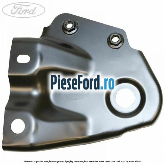 Element superior ramforsare panou ignifug dreapta Ford Mondeo 2008-2014 2.0 TDCi 130 cp Element superior ramforsare panou ignifug dreapta Ford Mondeo 2008-2014 2.0 TDCi 130 cp AZBA diesel