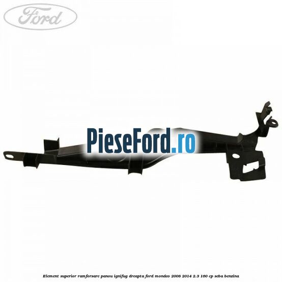 Element superior ramforsare panou ignifug dreapta Ford Mondeo 2008-2014 2.3 160 cp SEBA benzina