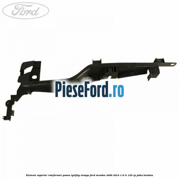 Element superior ramforsare panou ignifug stanga Ford Mondeo 2008-2014 1.6 Ti 125 cp PNBA benzina