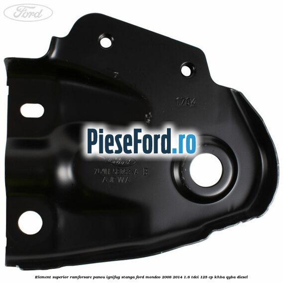 Element superior ramforsare panou ignifug stanga Ford Mondeo 2008-2014 1.8 TDCi 125 cp KHBA, QYBA diesel