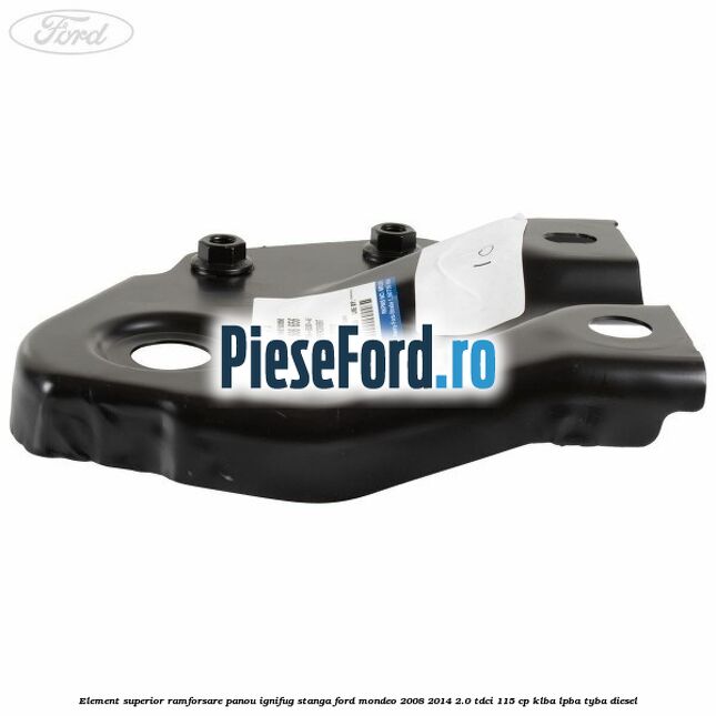 Element superior ramforsare panou ignifug stanga Ford Mondeo 2008-2014 2.0 TDCi 115 cp Element superior ramforsare panou ignifug stanga Ford Mondeo 2008-2014 2.0 TDCi 115 cp KLBA, LPBA, TYBA diesel