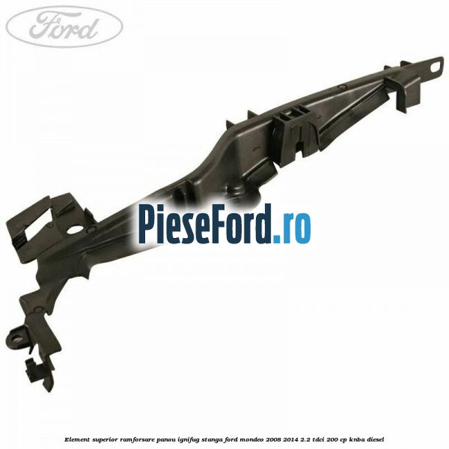Element superior ramforsare panou ignifug stanga Ford Mondeo 2008-2014 2.2 TDCi 200 cp KNBA diesel