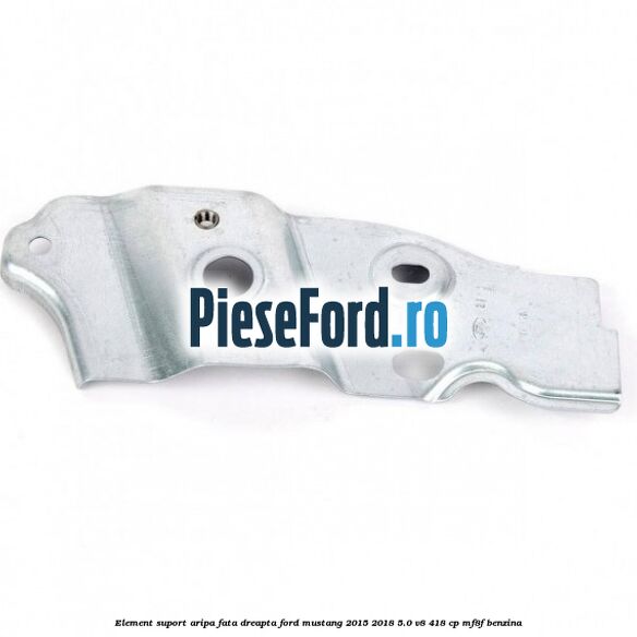 Element suport aripa fata dreapta Ford Mustang 2015-2018 5.0 V8 418 cp MF8F benzina