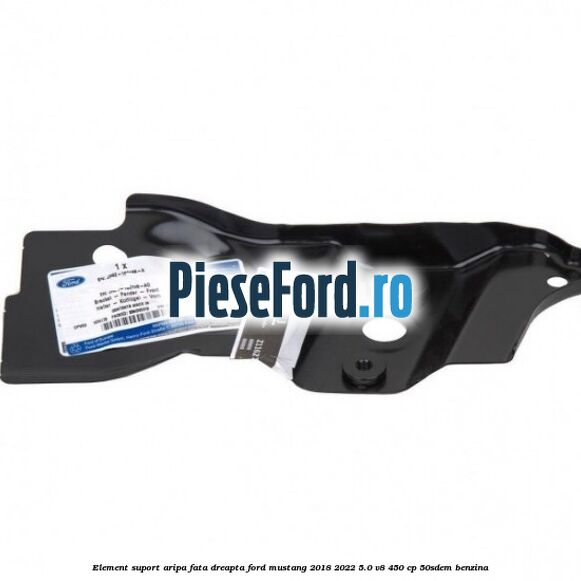 Element suport aripa fata dreapta Ford Mustang 2018-2022 5.0 V8 450 cp 50SDEM benzina
