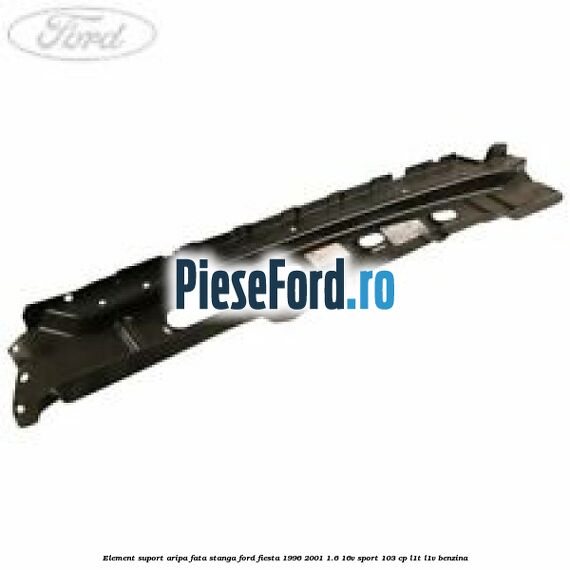 Element suport aripa fata stanga Ford Fiesta 1996-2001 1.6 16V Sport 103 cp L1T, L1V benzina