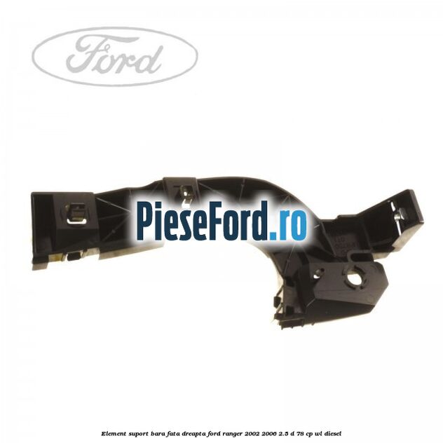 Element suport bara fata dreapta Ford Ranger 2002-2006 2.5 D 78 cp Element suport bara fata dreapta Ford Ranger 2002-2006 2.5 D 78 cp WL diesel