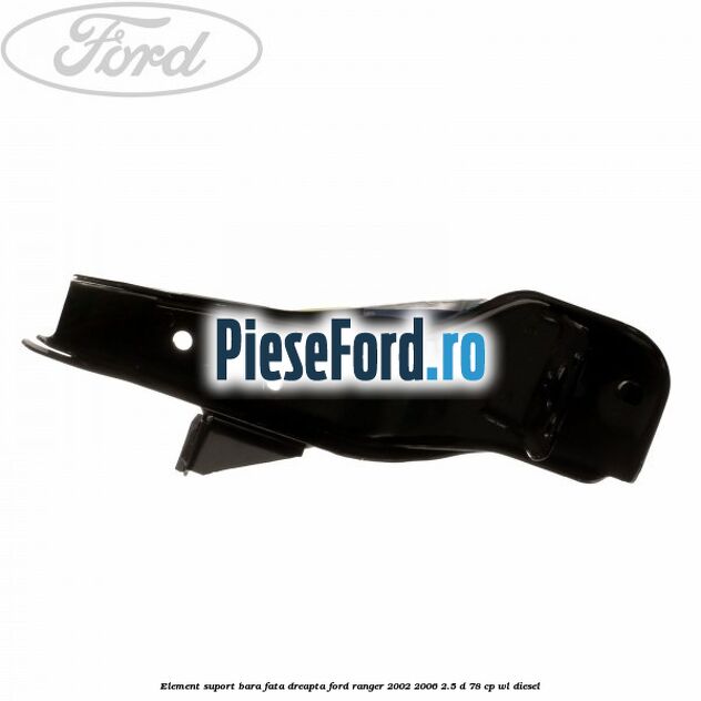 Element suport bara fata dreapta Ford Ranger 2002-2006 2.5 D 78 cp WL diesel