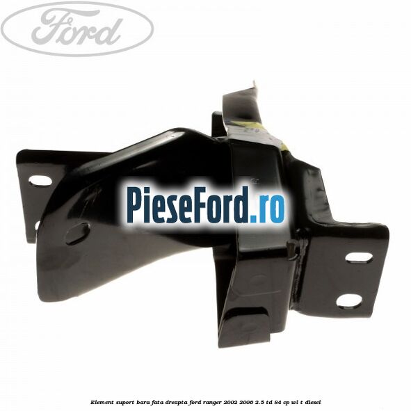 Element suport bara fata dreapta Ford Ranger 2002-2006 2.5 TD 84 cp WL-T diesel
