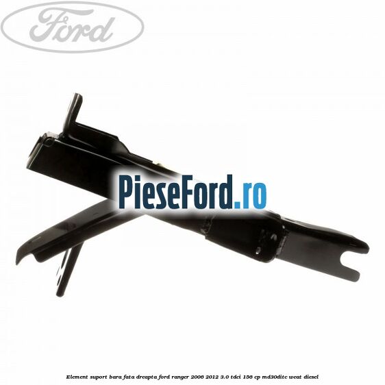 Element suport bara fata dreapta Ford Ranger 2006-2012 3.0 TDCi 156 cp MD30DITC, WEAT diesel