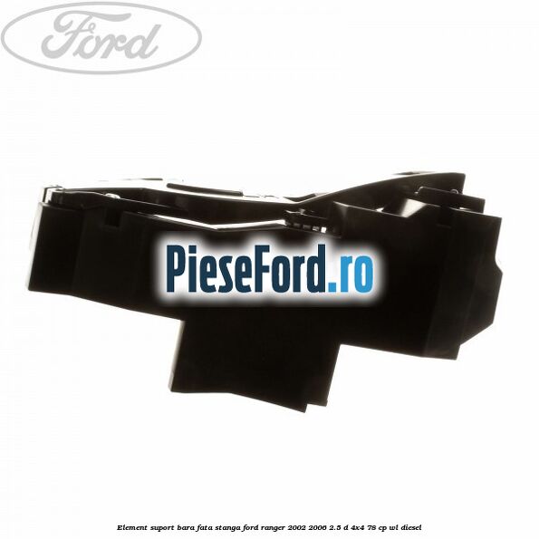 Element suport bara fata stanga Ford Ranger 2002-2006 2.5 D 4x4 78 cp Element suport bara fata stanga Ford Ranger 2002-2006 2.5 D 4x4 78 cp WL diesel