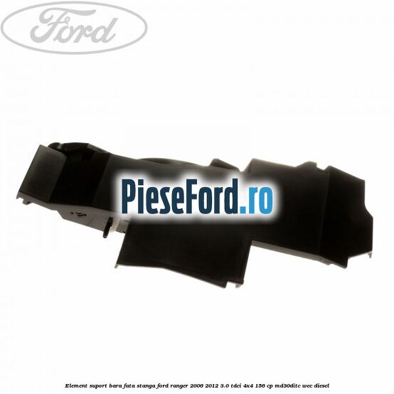 Element suport bara fata stanga Ford Ranger 2006-2012 3.0 TDCi 4x4 156 cp Element suport bara fata stanga Ford Ranger 2006-2012 3.0 TDCi 4x4 156 cp MD30DITC, WEC diesel