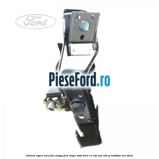 Element suport bara fata stanga Ford Ranger 2006-2012 3.0 TDCi 4x4 156 cp MD30DITC, WEC diesel