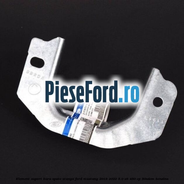 Element suport bara spate stanga Ford Mustang 2018-2022 5.0 V8 450 cp 50SDEM benzina