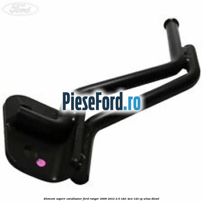 Element suport catalizator Ford Ranger 2006-2012 2.5 TDCi 4x4 143 cp WLAA diesel