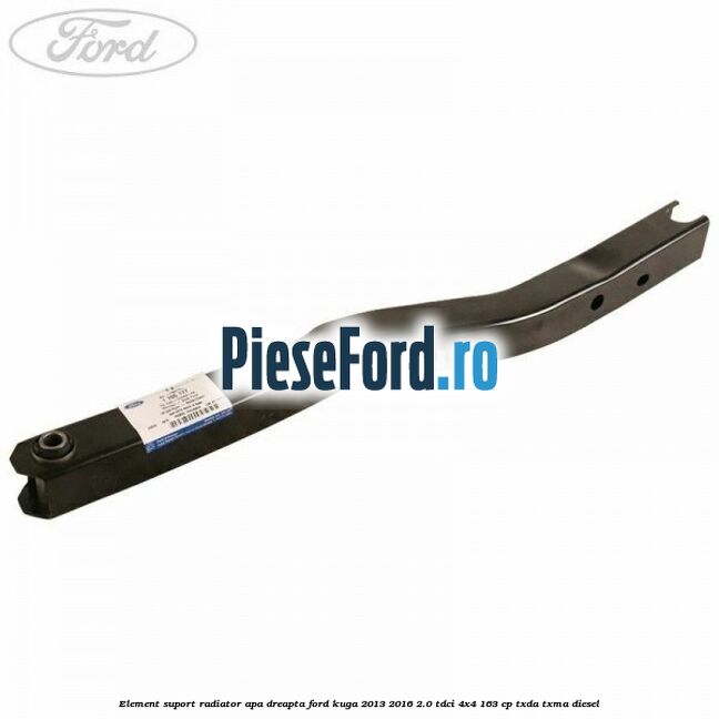 Element suport radiator apa dreapta Ford Kuga 2013-2016 2.0 TDCi 4x4 163 cp TXDA, TXMA diesel