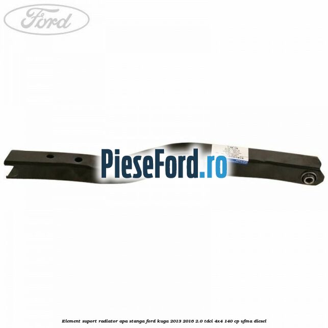Element suport radiator apa stanga Ford Kuga 2013-2016 2.0 TDCi 4x4 140 cp UFMA diesel