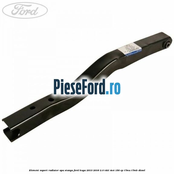 Element suport radiator apa stanga Ford Kuga 2013-2016 2.0 TDCi 4x4 150 cp T7MA, T7MB diesel
