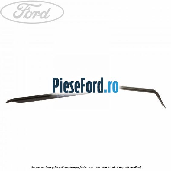 Element sustinere grila radiator dreapta Ford Transit 1994-2000 2.5 TD  100 cp 4EB, 4EC diesel