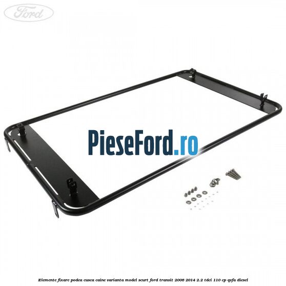 Elemente fixare podea cusca caine varianta model scurt Ford Transit 2006-2014 2.2 TDCi 110 cp QVFA diesel