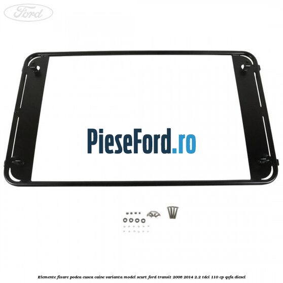 Elemente fixare podea cusca caine varianta model scurt Ford Transit 2006-2014 2.2 TDCi 110 cp Elemente fixare podea cusca caine varianta model scurt Ford Transit 2006-2014 2.2 TDCi 110 cp QVFA diesel