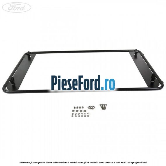 Elemente fixare podea cusca caine varianta model scurt Ford Transit 2006-2014 2.2 TDCi RWD 125 cp CYRA diesel