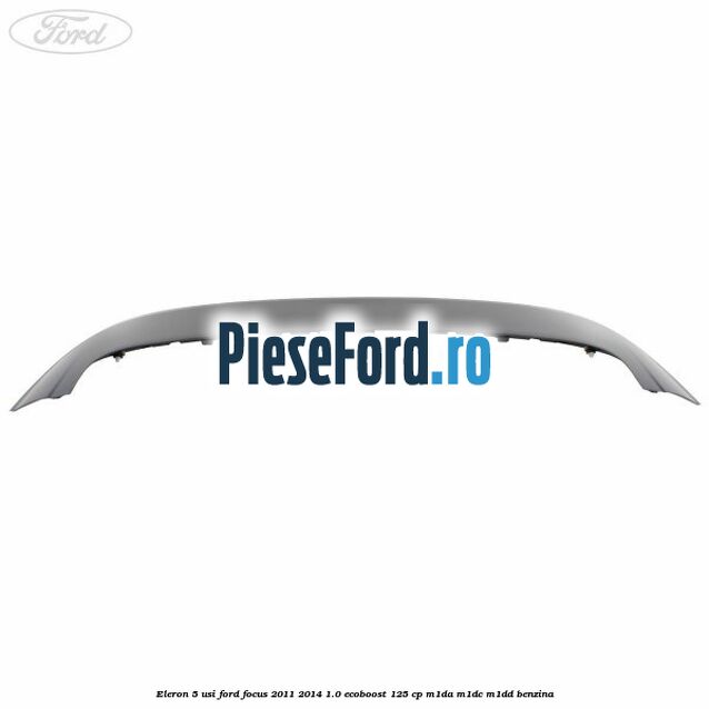 Eleron 5 usi Ford Focus 2011-2014 1.0 EcoBoost 125 cp Eleron 5 usi Ford Focus 2011-2014 1.0 EcoBoost 125 cp M1DA, M1DC, M1DD benzina